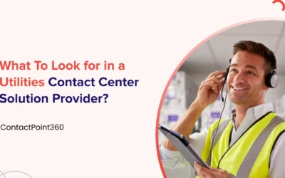 What To Look for in a Utilities Contact Center Solution Provider?